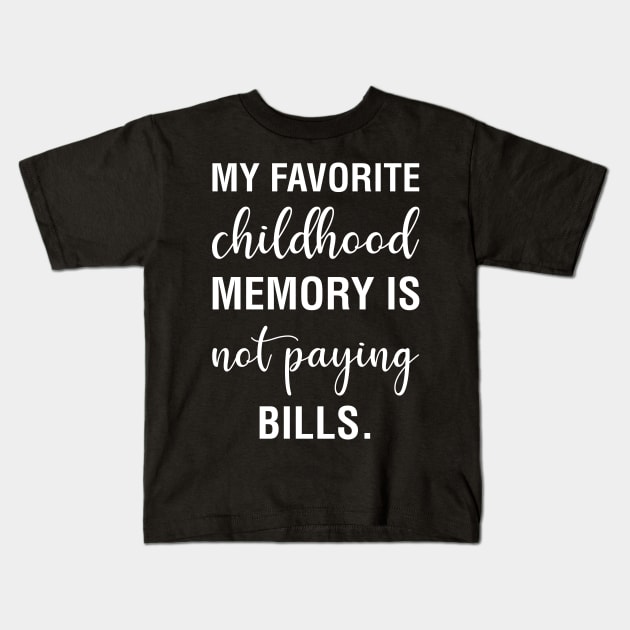 My Favorite Childhood Memory Is Not Paying Bills Kids T-Shirt by CityNoir